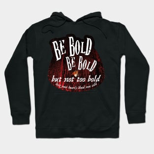 Be Bold But Not Too Bold Hoodie